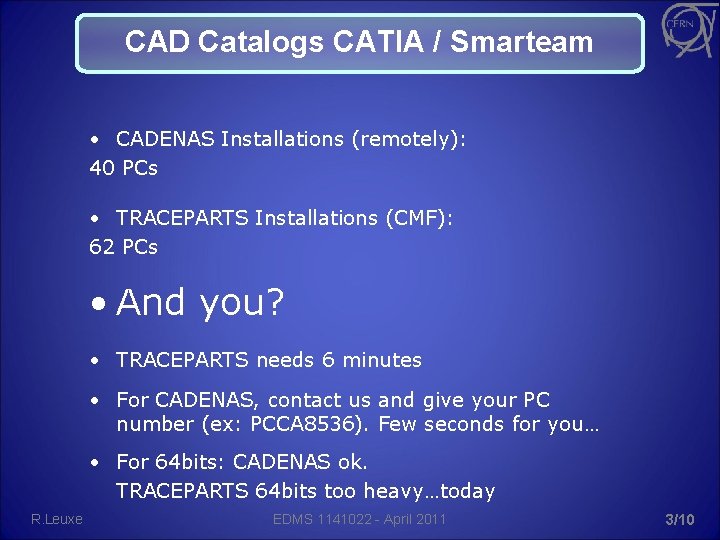 CAD Catalogs CATIA / Smarteam • CADENAS Installations (remotely): 40 PCs • TRACEPARTS Installations