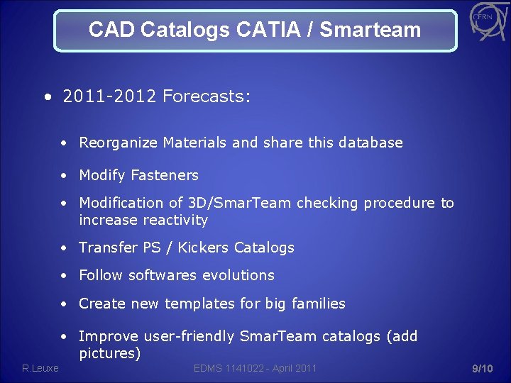 CAD Catalogs CATIA / Smarteam • 2011 -2012 Forecasts: • Reorganize Materials and share