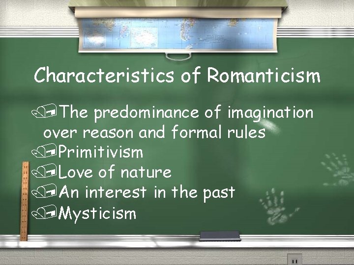 Characteristics of Romanticism /The predominance of imagination over reason and formal rules /Primitivism /Love