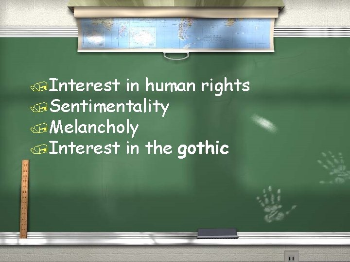 /Interest in human rights /Sentimentality /Melancholy /Interest in the gothic 