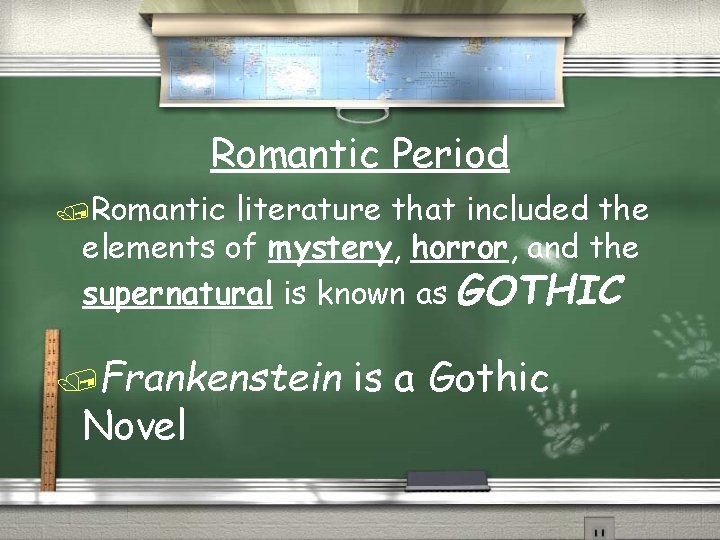 Romantic Period /Romantic literature that included the elements of mystery, horror, and the supernatural