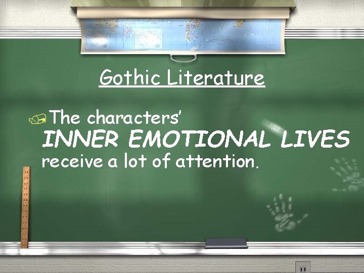 Gothic Literature /The characters’ INNER EMOTIONAL LIVES receive a lot of attention. 