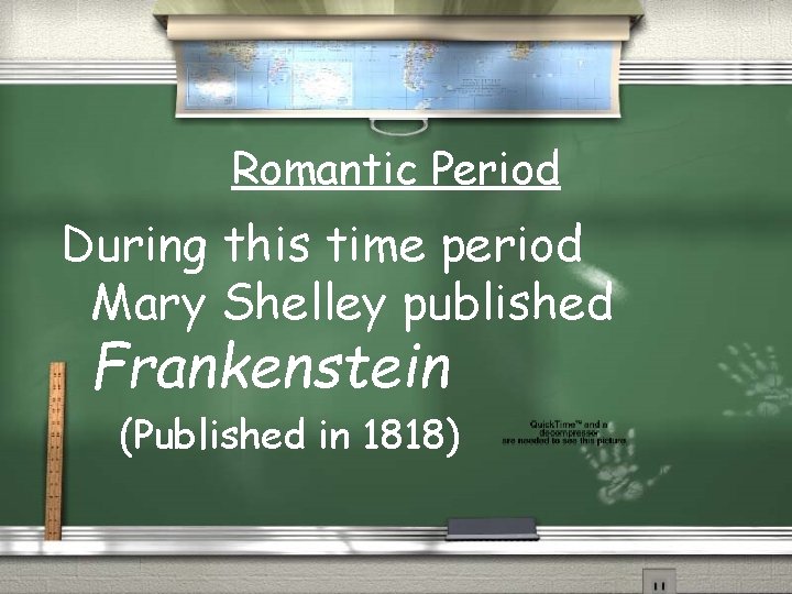 Romantic Period During this time period Mary Shelley published Frankenstein (Published in 1818) 