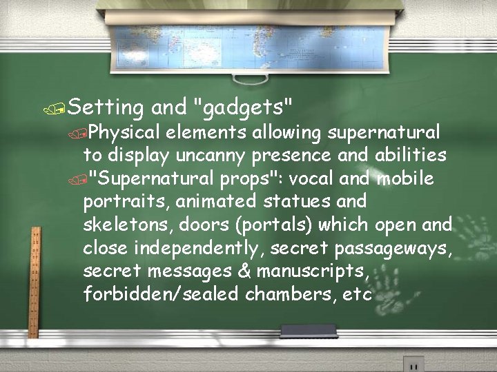 /Setting and "gadgets" /Physical elements allowing supernatural to display uncanny presence and abilities /"Supernatural