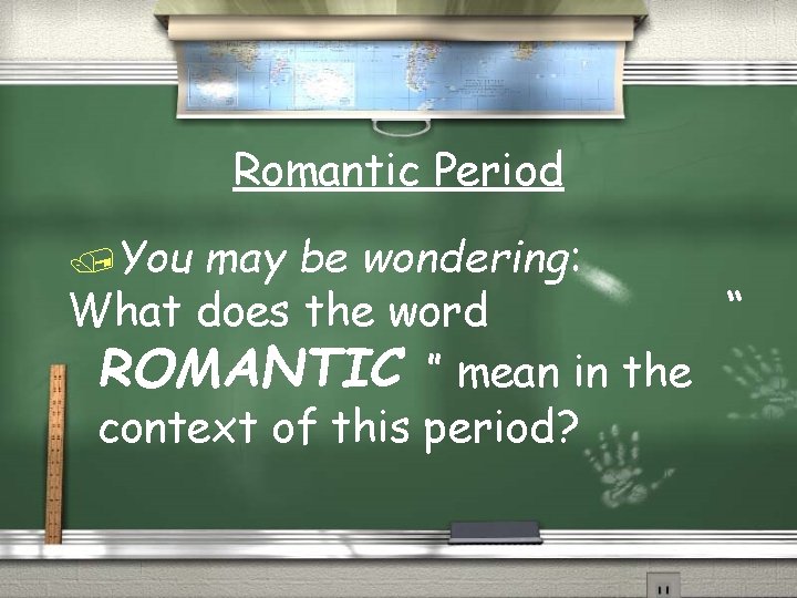 Romantic Period /You may be wondering: What does the word “ ROMANTIC ” mean