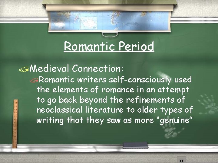 Romantic Period /Medieval Connection: /Romantic writers self-consciously used the elements of romance in an