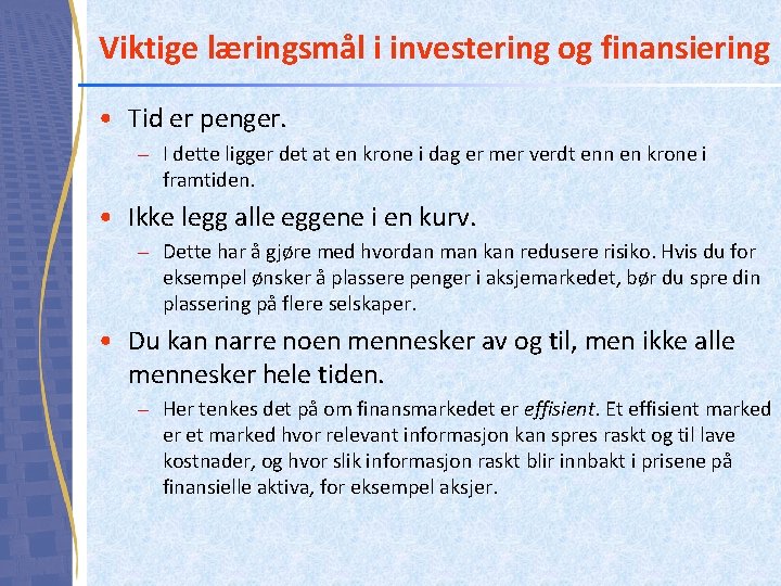 Viktige læringsmål i investering og finansiering • Tid er penger. – I dette ligger