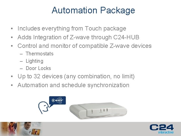 Automation Package • Includes everything from Touch package • Adds Integration of Z-wave through