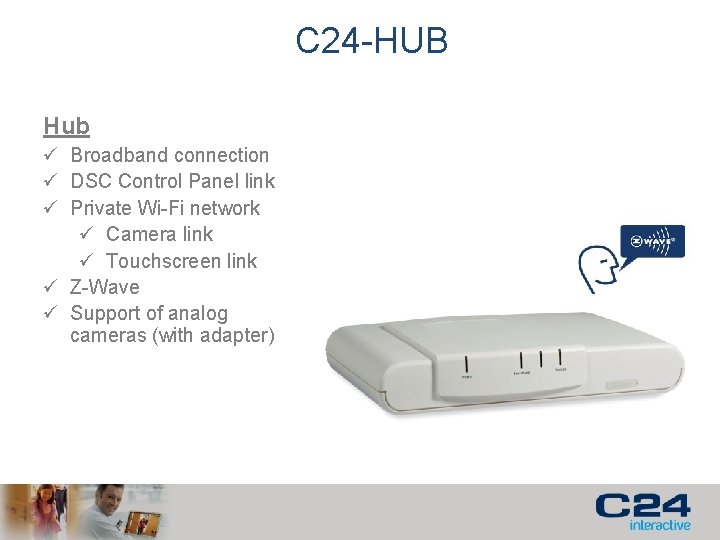 C 24 -HUB Hub ü Broadband connection ü DSC Control Panel link ü Private