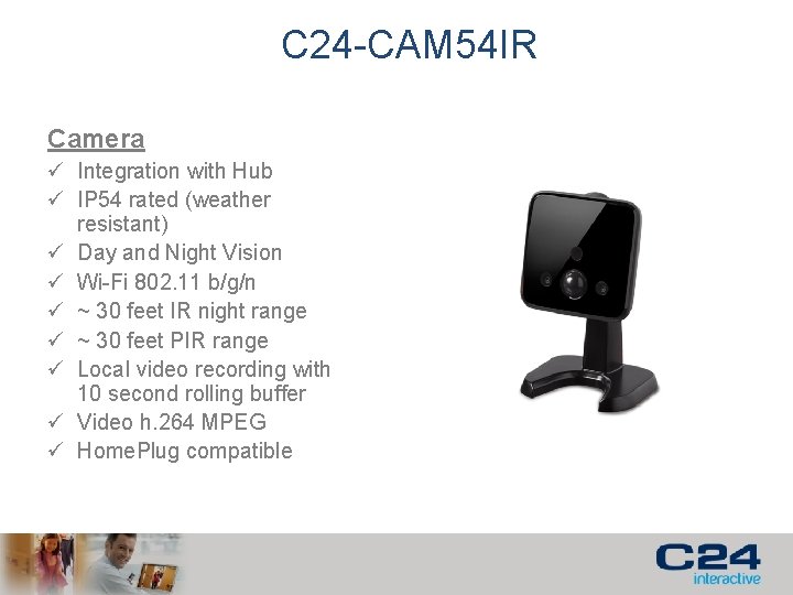 C 24 -CAM 54 IR Camera ü Integration with Hub ü IP 54 rated