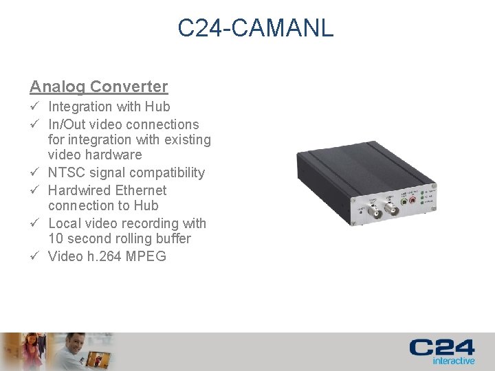 C 24 -CAMANL Analog Converter ü Integration with Hub ü In/Out video connections for