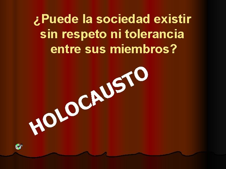 ¿Puede la sociedad existir sin respeto ni tolerancia entre sus miembros? O T H