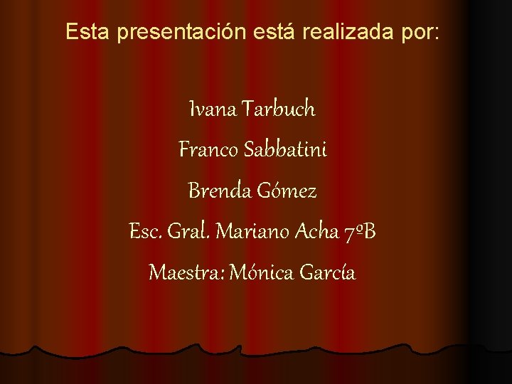 Esta presentación está realizada por: Ivana Tarbuch Franco Sabbatini Brenda Gómez Esc. Gral. Mariano