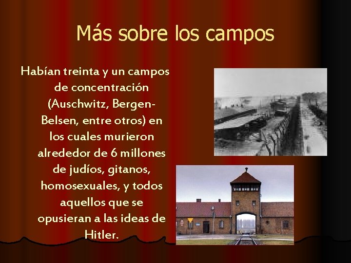 Más sobre los campos Habían treinta y un campos de concentración (Auschwitz, Bergen. Belsen,