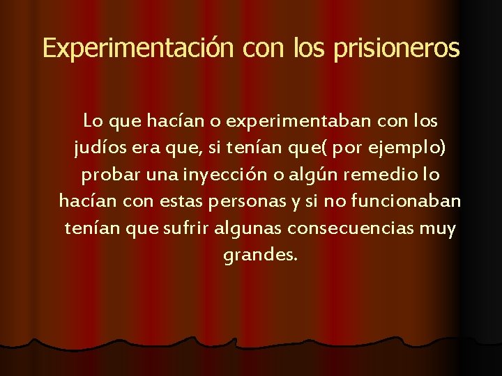 Experimentación con los prisioneros Lo que hacían o experimentaban con los judíos era que,