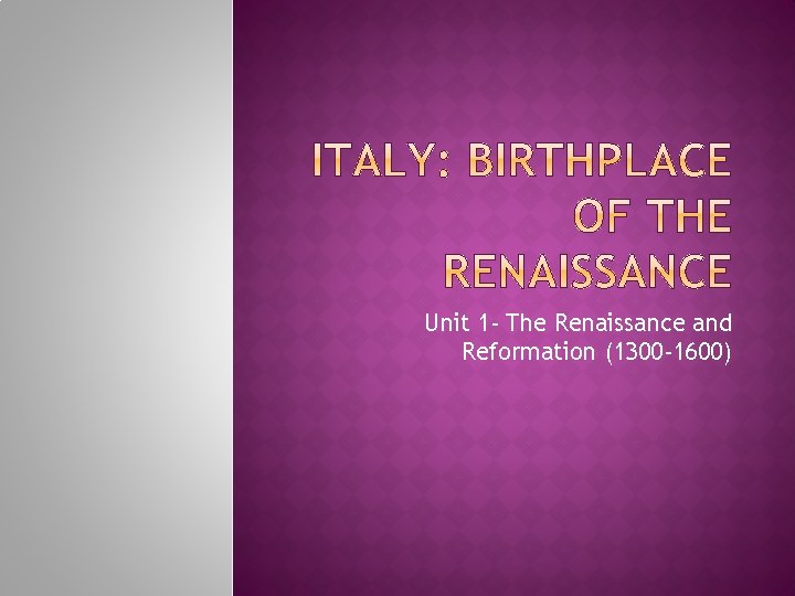 Unit 1 - The Renaissance and Reformation (1300 -1600) 