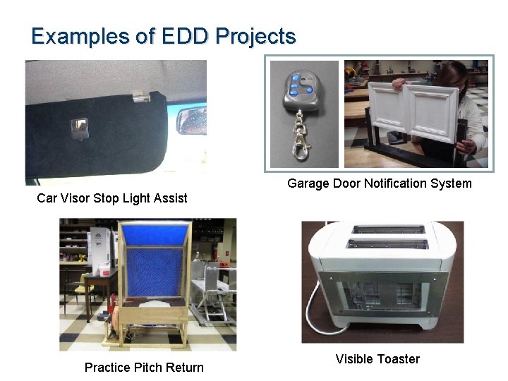 Examples of EDD Projects Garage Door Notification System Car Visor Stop Light Assist Practice