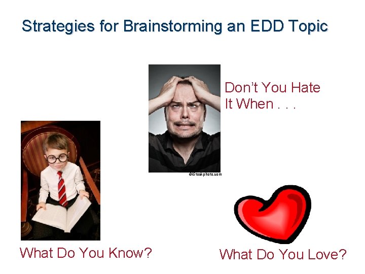 Strategies for Brainstorming an EDD Topic Don’t You Hate It When. . . ©i.