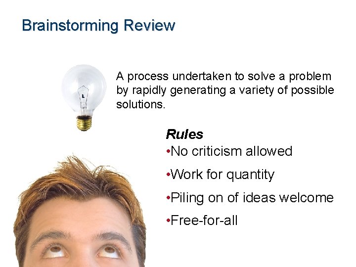 Brainstorming Review A process undertaken to solve a problem by rapidly generating a variety