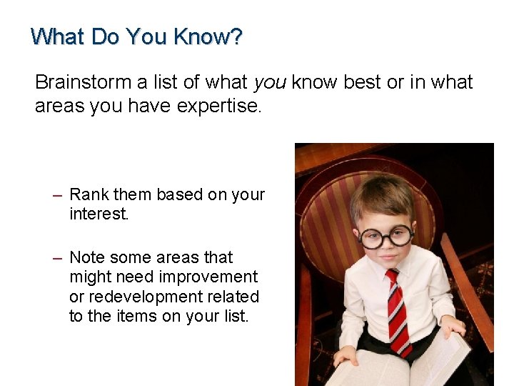 What Do You Know? Brainstorm a list of what you know best or in