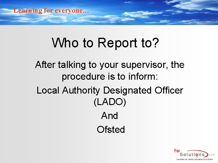 Learning for everyone… Who to Report to? After talking to your supervisor, the procedure