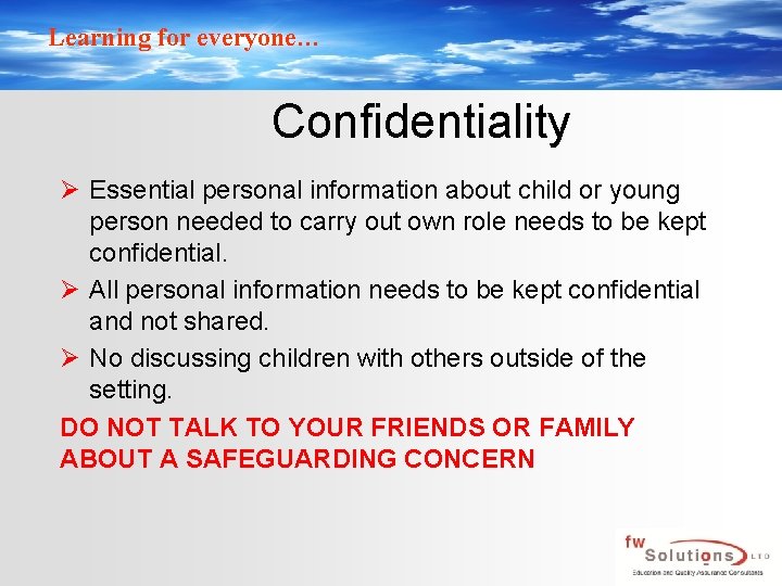 Learning for everyone… Confidentiality Ø Essential personal information about child or young person needed