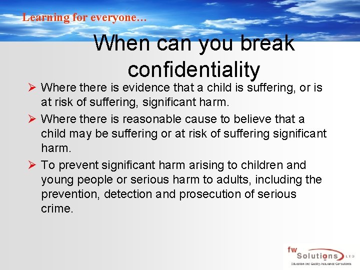 Learning for everyone… When can you break confidentiality Ø Where there is evidence that