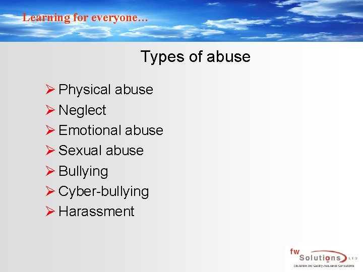 Learning for everyone… Types of abuse Ø Physical abuse Ø Neglect Ø Emotional abuse