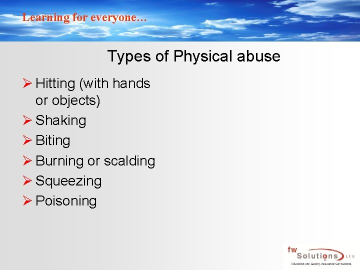 Learning for everyone… Types of Physical abuse Ø Hitting (with hands or objects) Ø