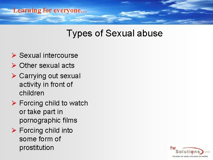 Learning for everyone… Types of Sexual abuse Ø Sexual intercourse Ø Other sexual acts