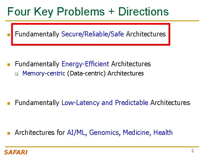Four Key Problems + Directions n Fundamentally Secure/Reliable/Safe Architectures n Fundamentally Energy-Efficient Architectures q