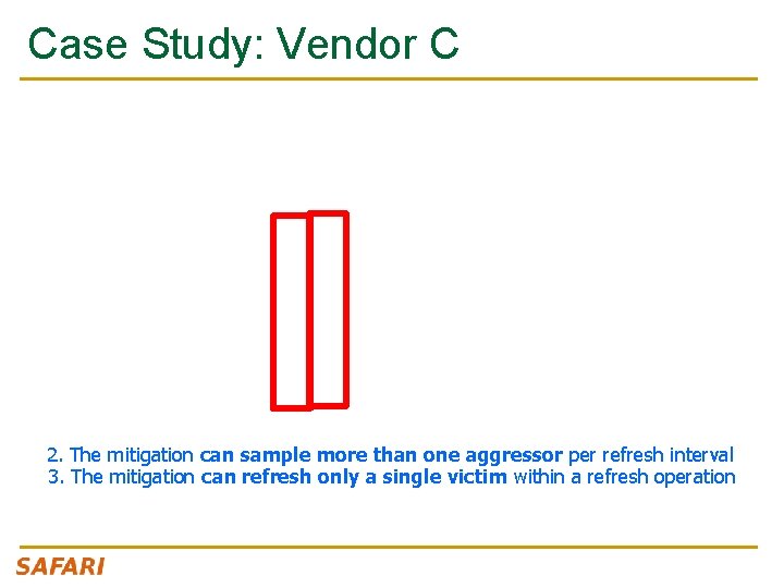 Case Study: Vendor C 2. The mitigation can sample more than one aggressor per