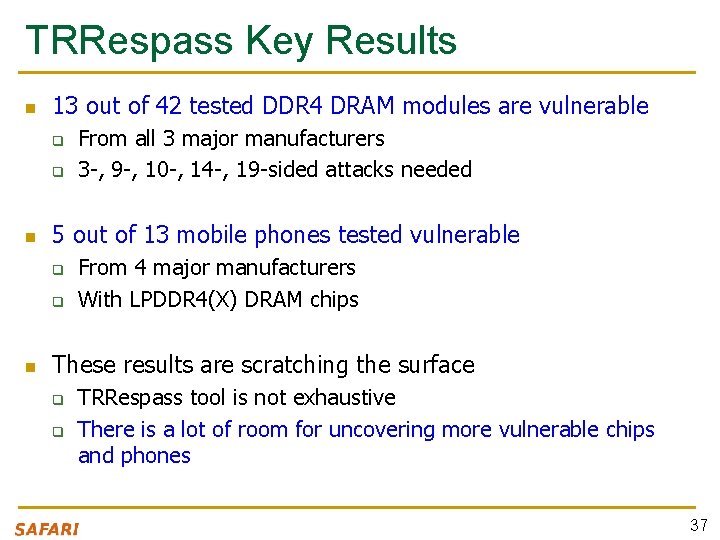 TRRespass Key Results n 13 out of 42 tested DDR 4 DRAM modules are