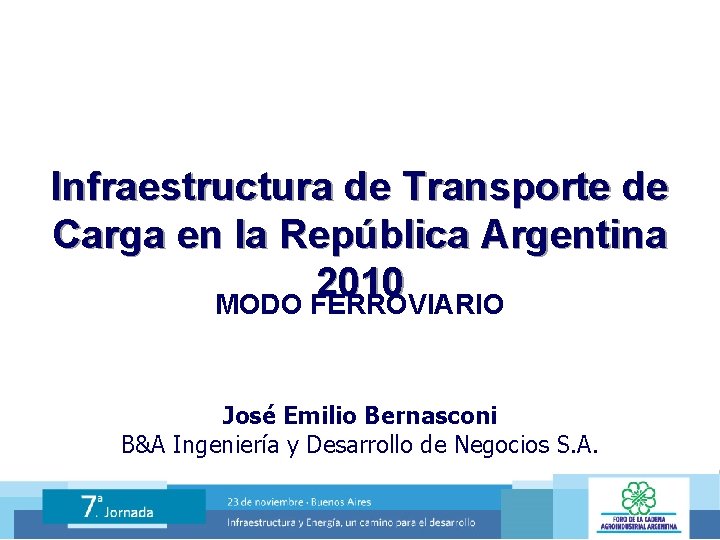 Infraestructura de Transporte de Carga en la República Argentina 2010 MODO FERROVIARIO José Emilio