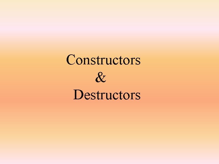 Constructors & Destructors 