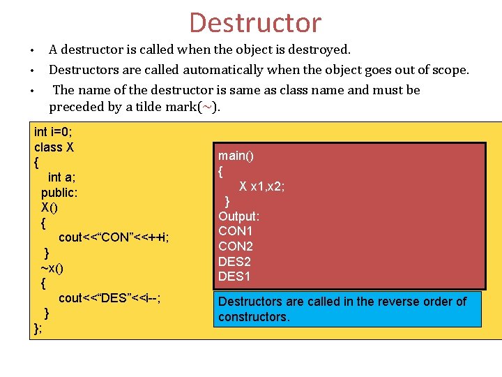 Destructor • • • A destructor is called when the object is destroyed. Destructors