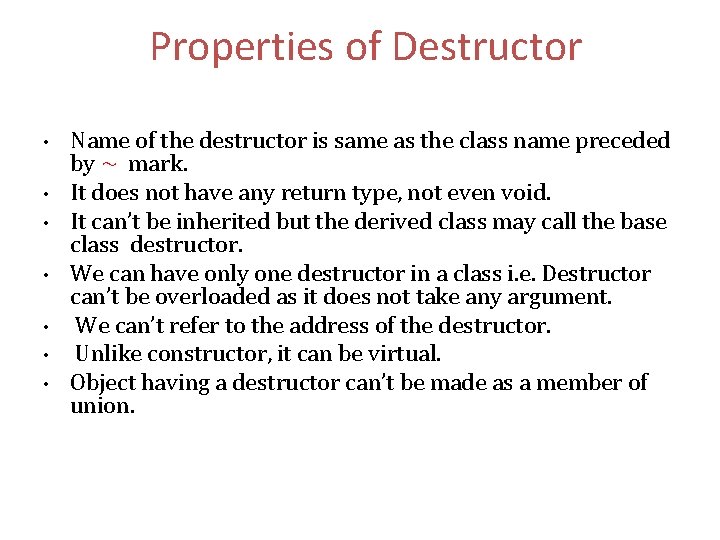 Properties of Destructor • • Name of the destructor is same as the class