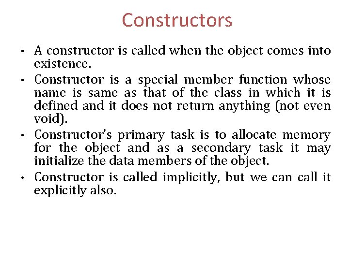 Constructors • • A constructor is called when the object comes into existence. Constructor