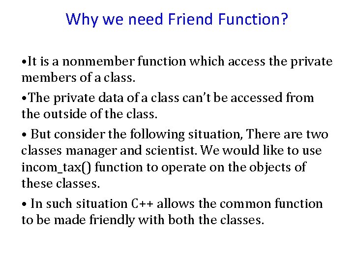 Why we need Friend Function? • It is a nonmember function which access the