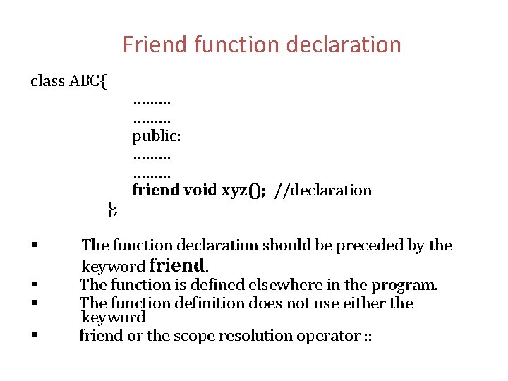 Friend function declaration class ABC{ }; § § ……… public: ……… friend void xyz();