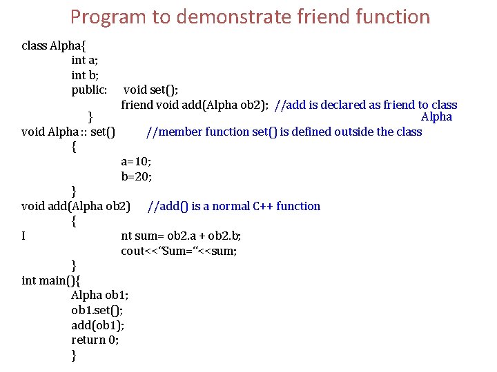 Program to demonstrate friend function class Alpha{ int a; int b; public: void set();