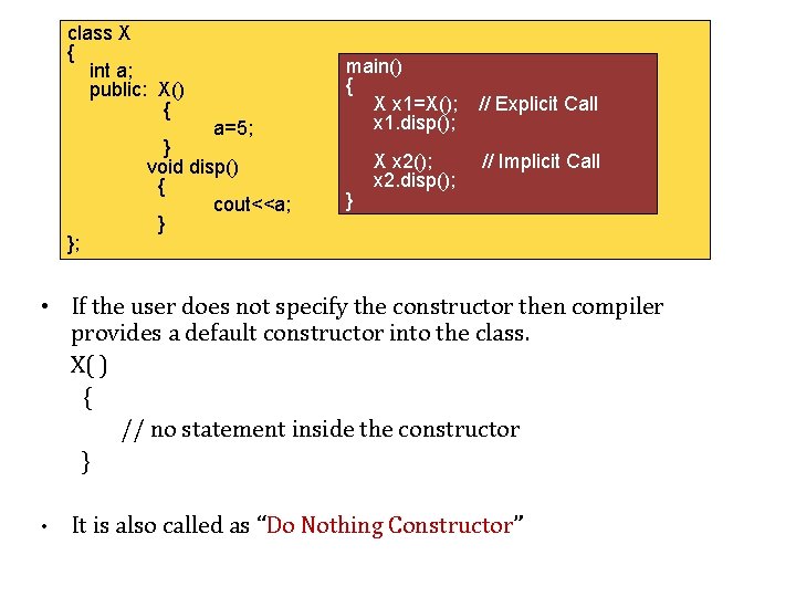 class X { int a; public: X() { }; a=5; } void disp() {