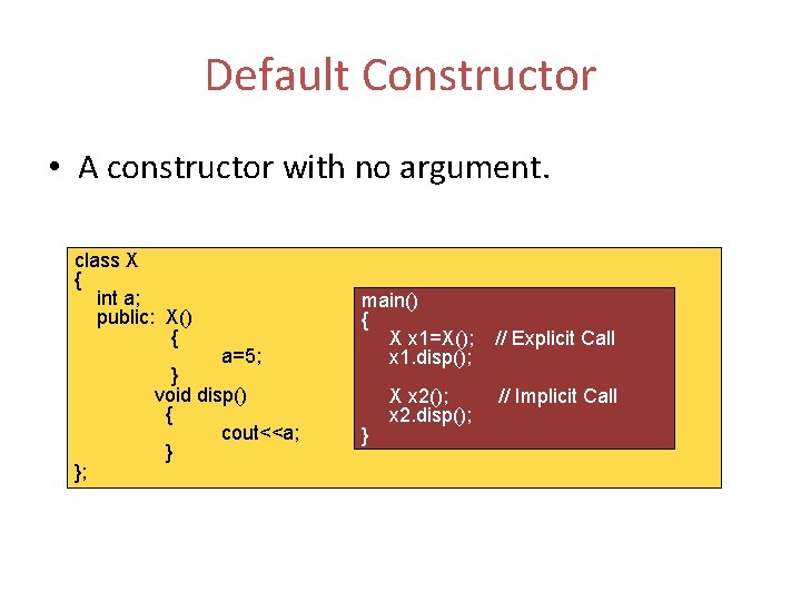 Default Constructor • A constructor with no argument. class X { int a; public: