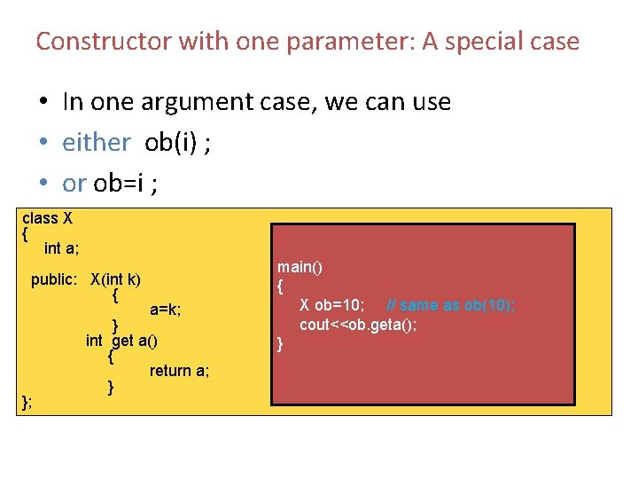 Constructor with one parameter: A special case • In one argument case, we can