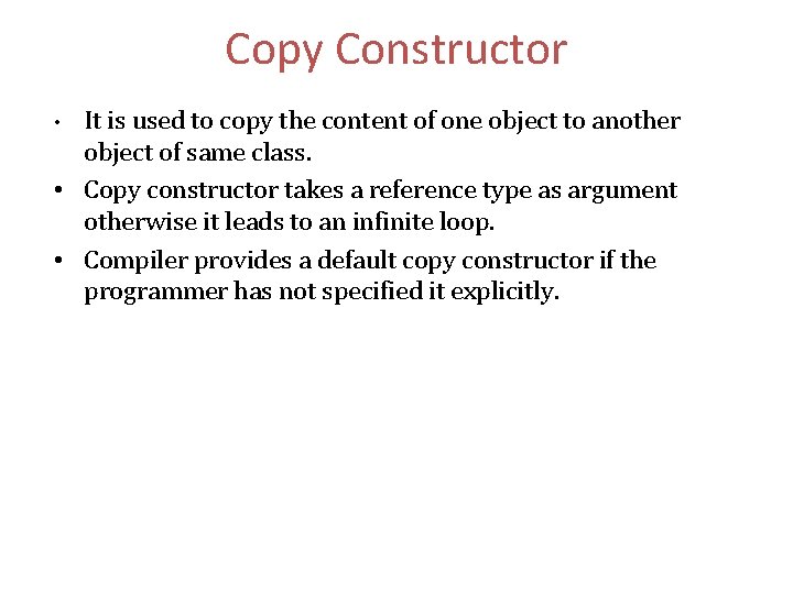 Copy Constructor It is used to copy the content of one object to another