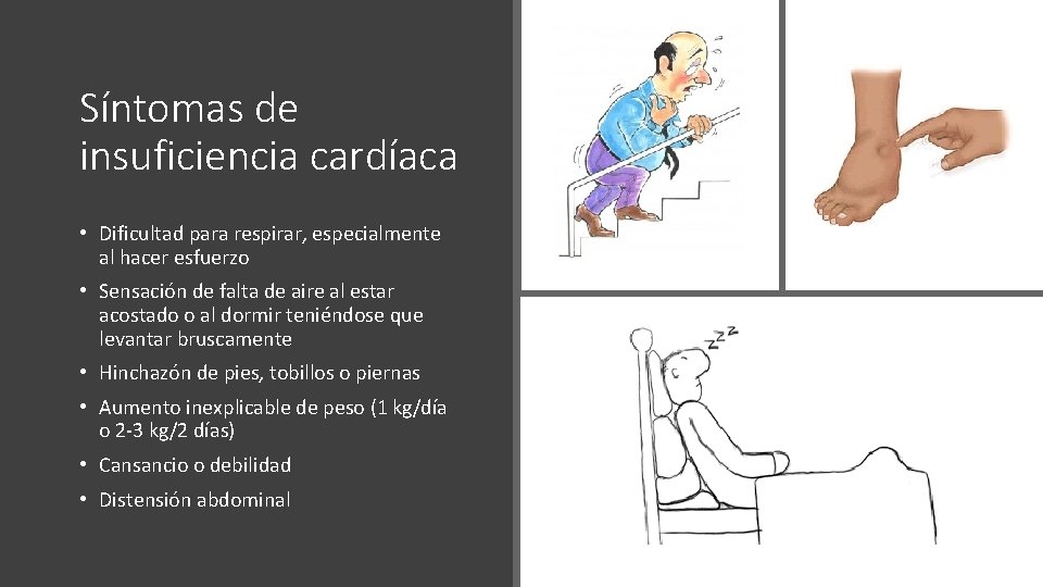 Síntomas de insuficiencia cardíaca • Dificultad para respirar, especialmente al hacer esfuerzo • Sensación