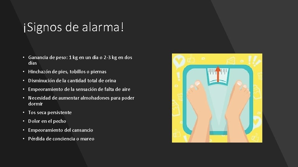 ¡Signos de alarma! • Ganancia de peso: 1 kg en un día o 2