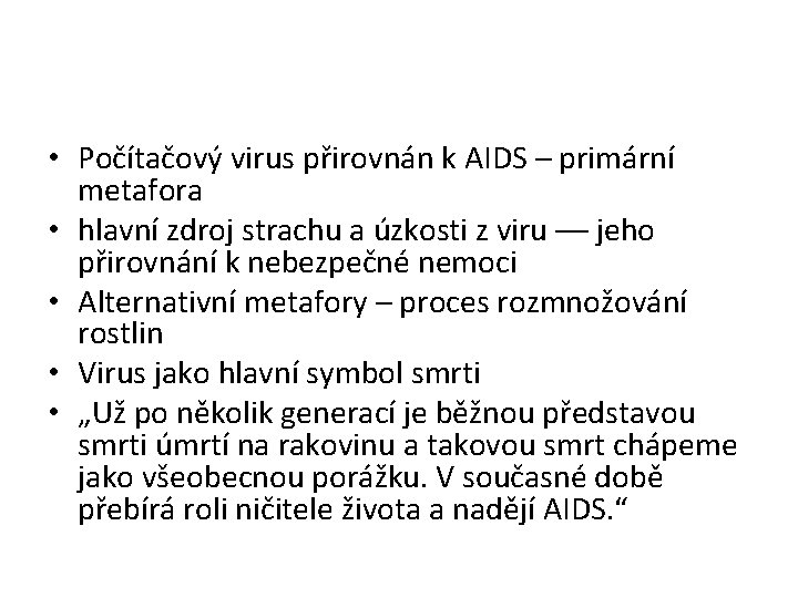  • Počítačový virus přirovnán k AIDS – primární metafora • hlavní zdroj strachu