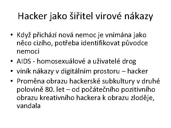 Hacker jako šiřitel virové nákazy • Když přichází nová nemoc je vnímána jako něco