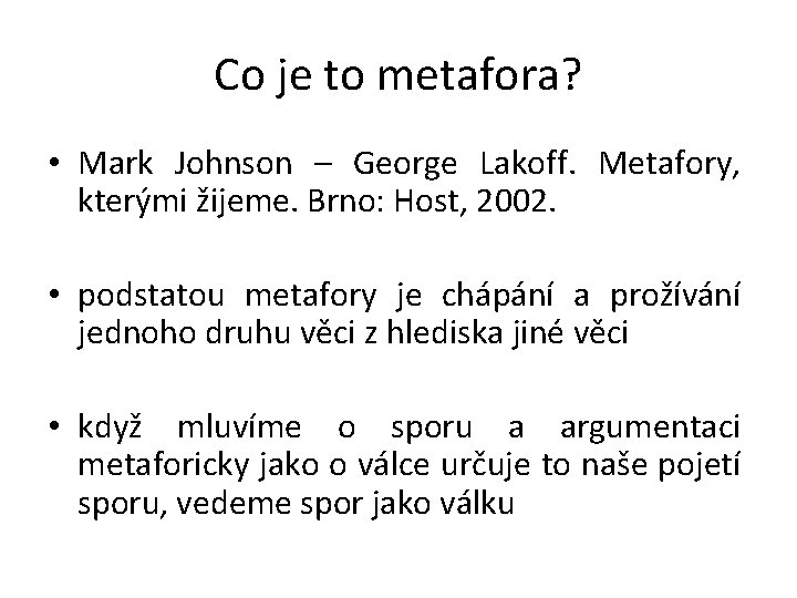 Co je to metafora? • Mark Johnson – George Lakoff. Metafory, kterými žijeme. Brno: